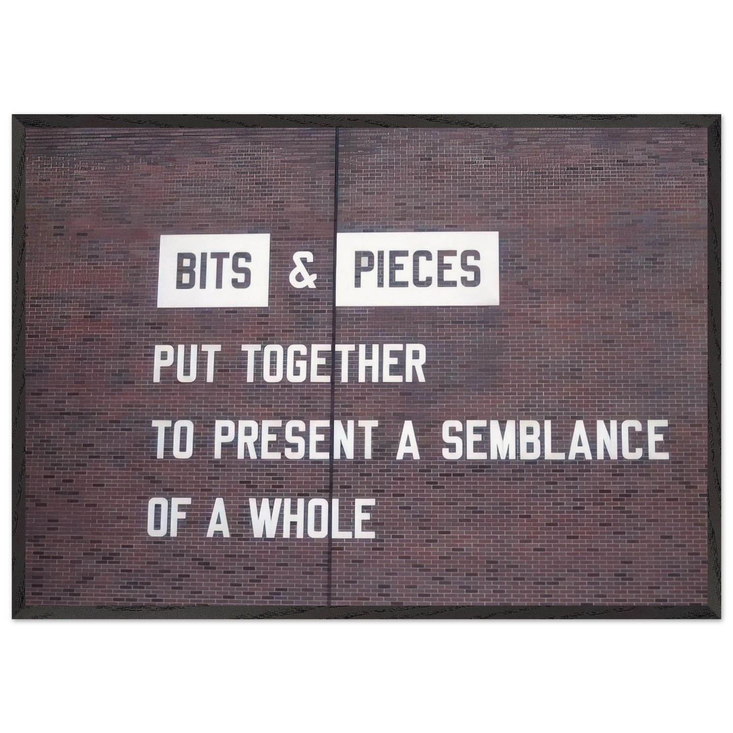 Bits Pieces Put Together to Present a Semblance of a Whole - 2005 - Lawrence Weiner 70x100 cm / 28x40 inches Framed Art Print – Black Wooden Frame