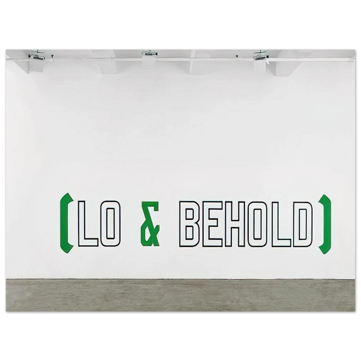 Lawrence Weiner - Lo  Behold - 2006  75x100 cm / 30x40inches Fine Art Poster