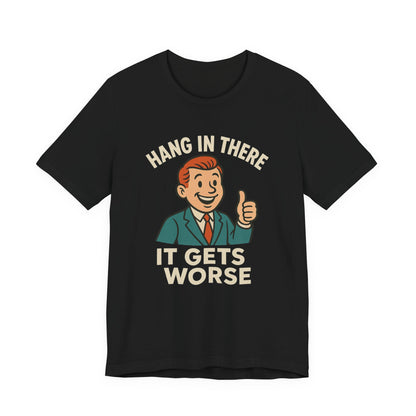 Lustiges T-Shirt mit sarkastischem Spruch: „Halt durch, es wird noch schlimmer.“ Schwarzer Humor, witziges Grafik-Shirt