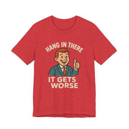 Lustiges T-Shirt mit sarkastischem Spruch: „Halt durch, es wird noch schlimmer.“ Schwarzer Humor, witziges Grafik-Shirt