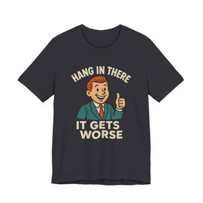 Lustiges T-Shirt mit sarkastischem Spruch: „Halt durch, es wird noch schlimmer.“ Schwarzer Humor, witziges Grafik-Shirt