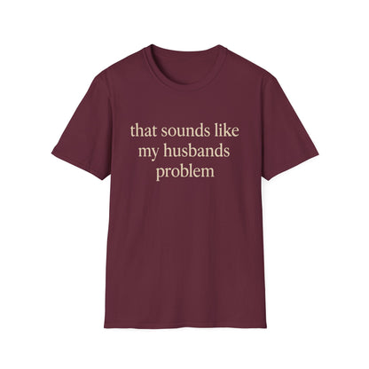 Lustiges Ehefrauen-T-Shirt, sarkastisches Ehe-Humor-Shirt, „Das klingt nach dem Problem meines Mannes“-Shirt, Jahrestagsgeschenk, Partner-T-Shirt mit Grafik für Damen