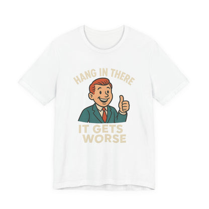 Lustiges T-Shirt mit sarkastischem Spruch: „Halt durch, es wird noch schlimmer.“ Schwarzer Humor, witziges Grafik-Shirt