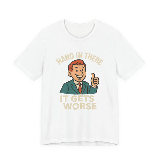 Lustiges T-Shirt mit sarkastischem Spruch: „Halt durch, es wird noch schlimmer.“ Schwarzer Humor, witziges Grafik-Shirt