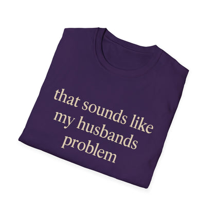 Lustiges Ehefrauen-T-Shirt, sarkastisches Ehe-Humor-Shirt, „Das klingt nach dem Problem meines Mannes“-Shirt, Jahrestagsgeschenk, Partner-T-Shirt mit Grafik für Damen