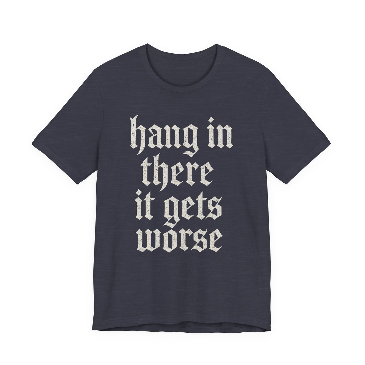 Schwarzer Humor – Durchhalten, es wird noch schlimmer! Lustiges, sarkastisches Zitat auf T-Shirt-Grafik.