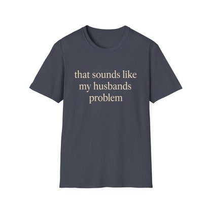 Lustiges Ehefrauen-T-Shirt, sarkastisches Ehe-Humor-Shirt, „Das klingt nach dem Problem meines Mannes“-Shirt, Jahrestagsgeschenk, Partner-T-Shirt mit Grafik für Damen