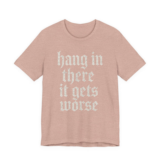 Schwarzer Humor – Durchhalten, es wird noch schlimmer! Lustiges, sarkastisches Zitat auf T-Shirt-Grafik.