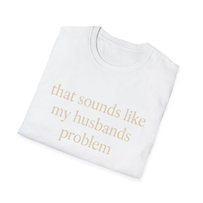 Lustiges Ehefrauen-T-Shirt, sarkastisches Ehe-Humor-Shirt, „Das klingt nach dem Problem meines Mannes“-Shirt, Jahrestagsgeschenk, Partner-T-Shirt mit Grafik für Damen