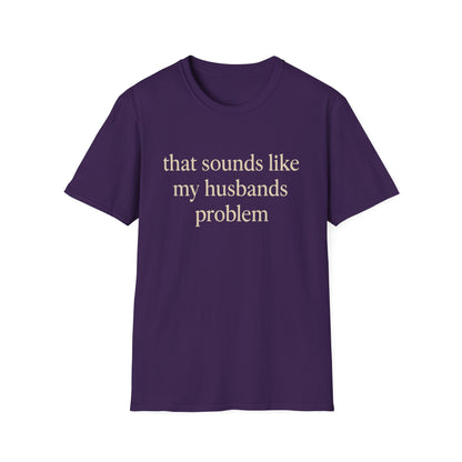 Lustiges Ehefrauen-T-Shirt, sarkastisches Ehe-Humor-Shirt, „Das klingt nach dem Problem meines Mannes“-Shirt, Jahrestagsgeschenk, Partner-T-Shirt mit Grafik für Damen
