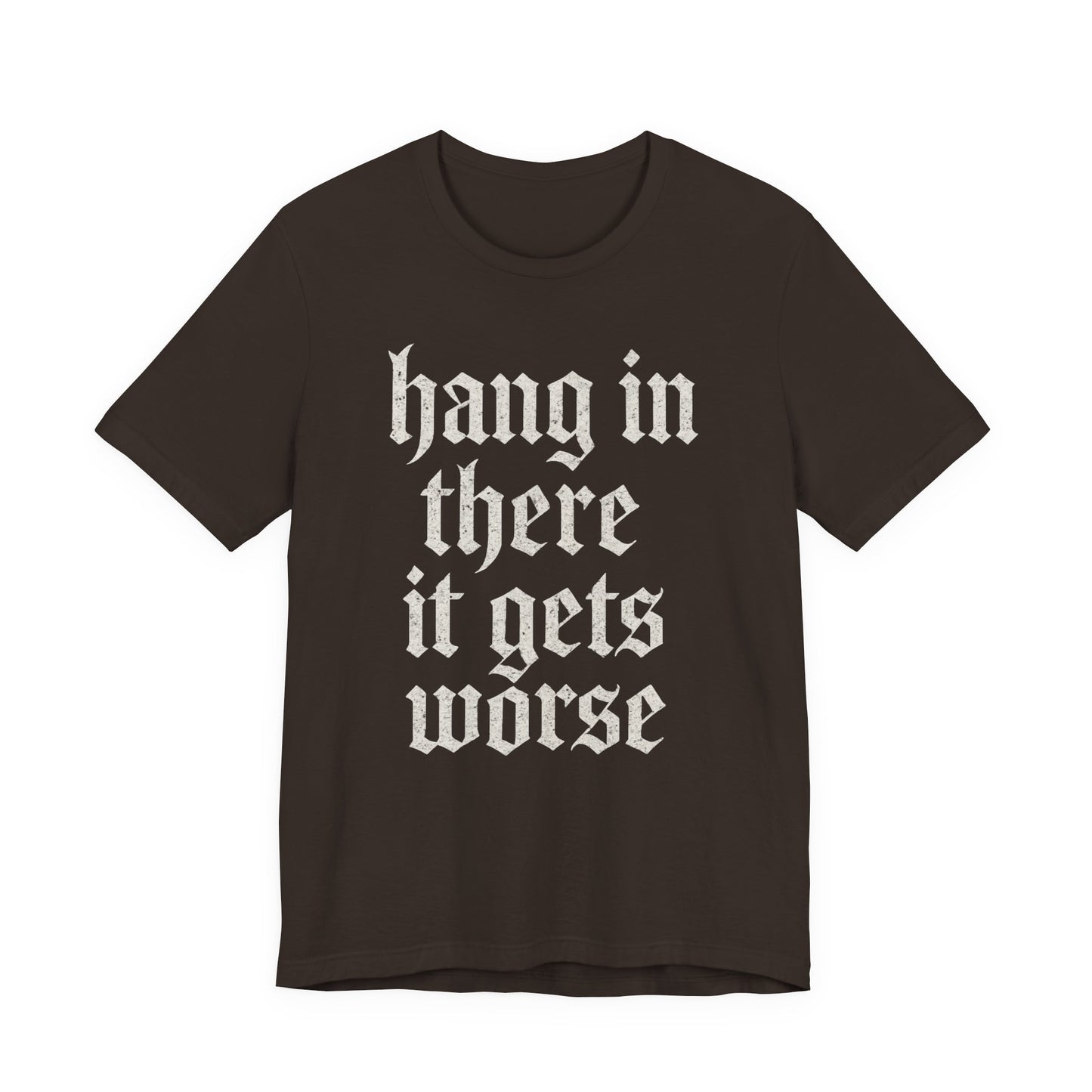 Schwarzer Humor – Durchhalten, es wird noch schlimmer! Lustiges, sarkastisches Zitat auf T-Shirt-Grafik.
