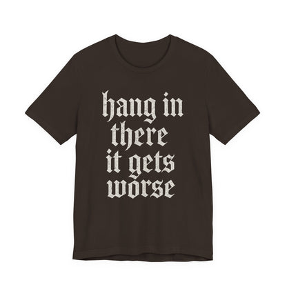 Schwarzer Humor – Durchhalten, es wird noch schlimmer! Lustiges, sarkastisches Zitat auf T-Shirt-Grafik.