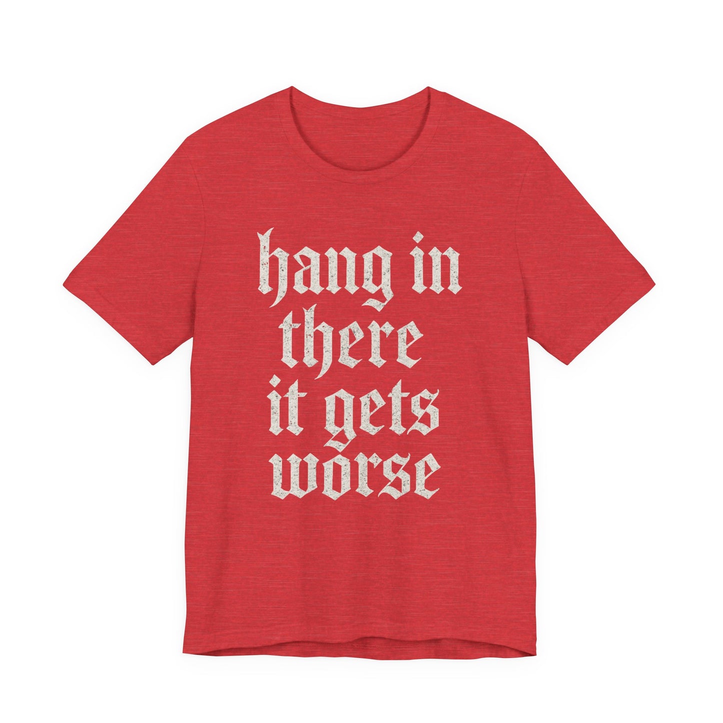 Schwarzer Humor – Durchhalten, es wird noch schlimmer! Lustiges, sarkastisches Zitat auf T-Shirt-Grafik.