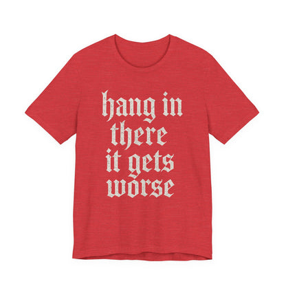 Schwarzer Humor – Durchhalten, es wird noch schlimmer! Lustiges, sarkastisches Zitat auf T-Shirt-Grafik.
