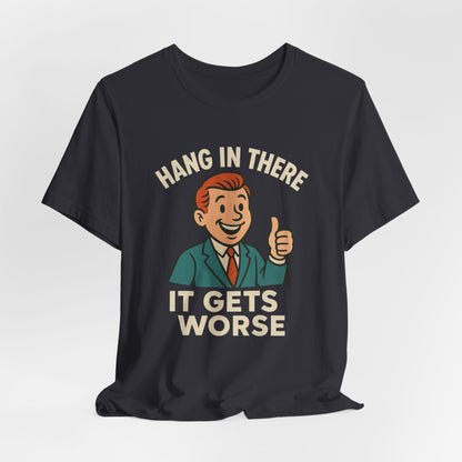 Lustiges T-Shirt mit sarkastischem Spruch: „Halt durch, es wird noch schlimmer.“ Schwarzer Humor, witziges Grafik-Shirt