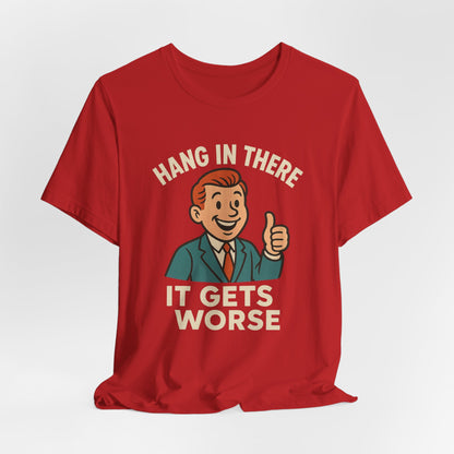 Lustiges T-Shirt mit sarkastischem Spruch: „Halt durch, es wird noch schlimmer.“ Schwarzer Humor, witziges Grafik-Shirt
