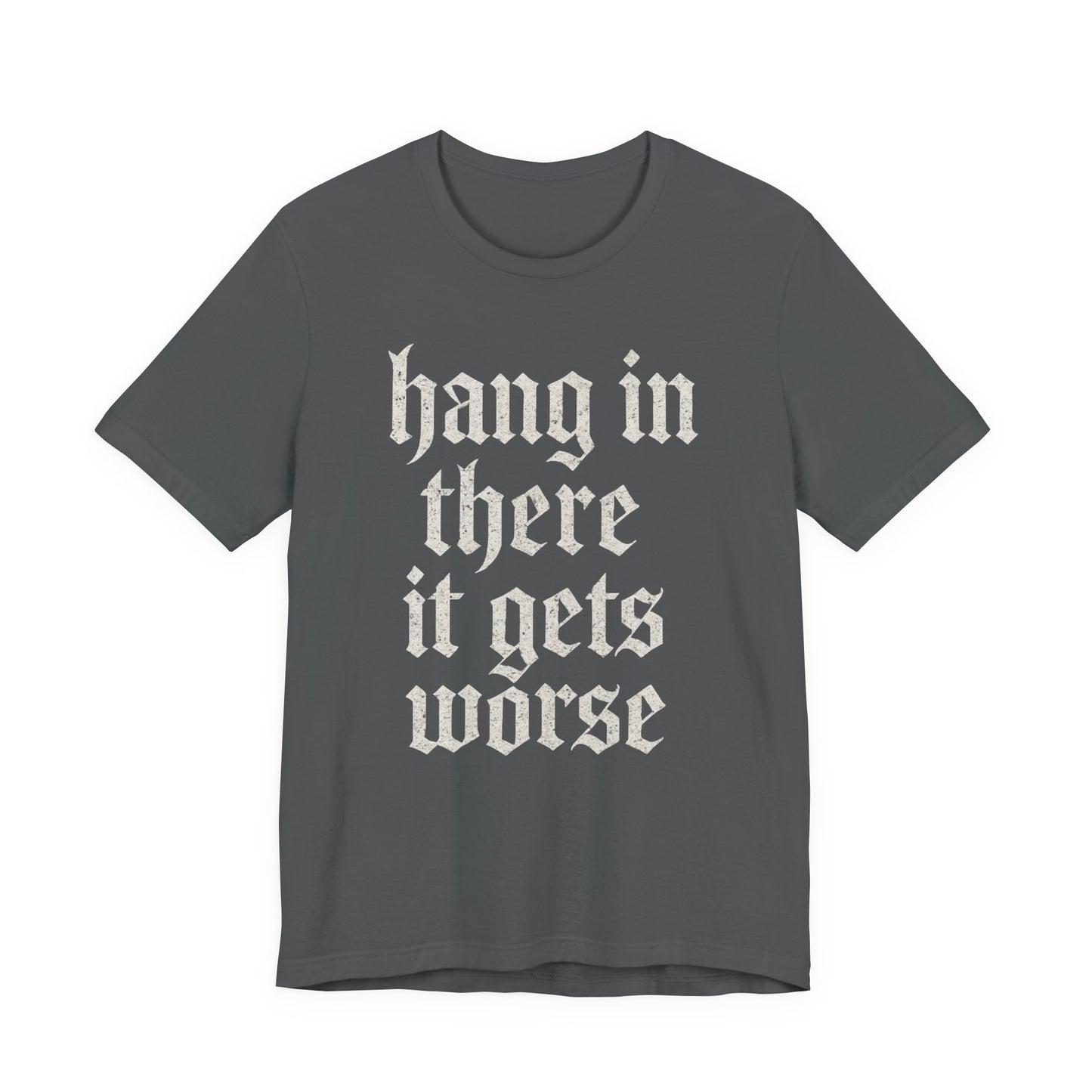Schwarzer Humor – Durchhalten, es wird noch schlimmer! Lustiges, sarkastisches Zitat auf T-Shirt-Grafik.