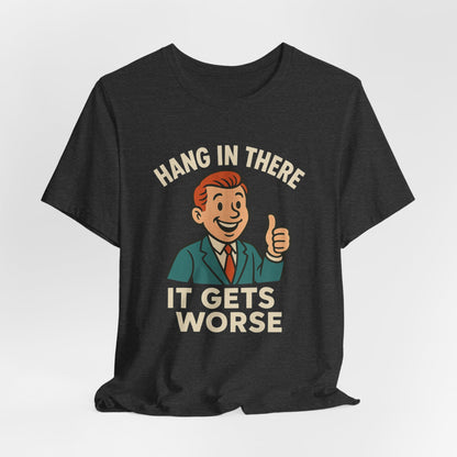 Lustiges T-Shirt mit sarkastischem Spruch: „Halt durch, es wird noch schlimmer.“ Schwarzer Humor, witziges Grafik-Shirt