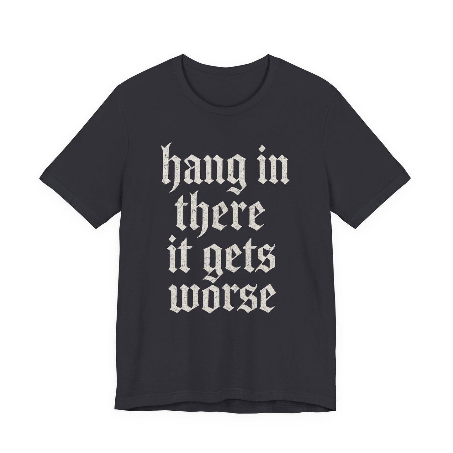 Schwarzer Humor – Durchhalten, es wird noch schlimmer! Lustiges, sarkastisches Zitat auf T-Shirt-Grafik.