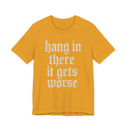 Schwarzer Humor – Durchhalten, es wird noch schlimmer! Lustiges, sarkastisches Zitat auf T-Shirt-Grafik.