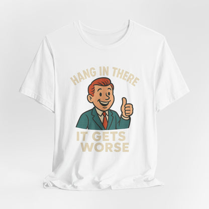 Lustiges T-Shirt mit sarkastischem Spruch: „Halt durch, es wird noch schlimmer.“ Schwarzer Humor, witziges Grafik-Shirt