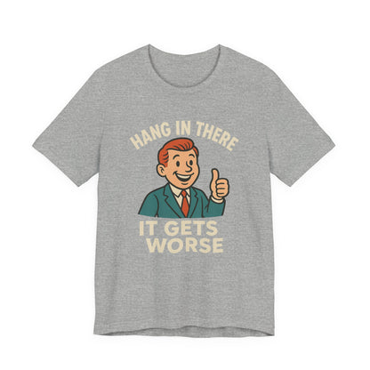 Lustiges T-Shirt mit sarkastischem Spruch: „Halt durch, es wird noch schlimmer.“ Schwarzer Humor, witziges Grafik-Shirt