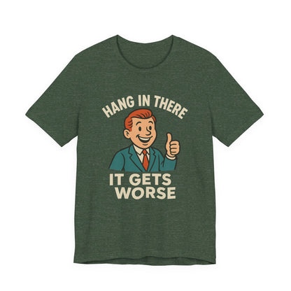 Lustiges T-Shirt mit sarkastischem Spruch: „Halt durch, es wird noch schlimmer.“ Schwarzer Humor, witziges Grafik-Shirt