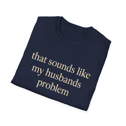 Lustiges Ehefrauen-T-Shirt, sarkastisches Ehe-Humor-Shirt, „Das klingt nach dem Problem meines Mannes“-Shirt, Jahrestagsgeschenk, Partner-T-Shirt mit Grafik für Damen