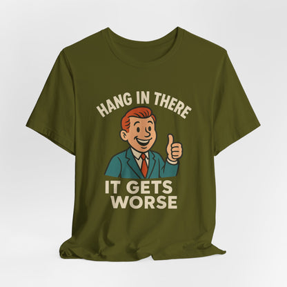 Lustiges T-Shirt mit sarkastischem Spruch: „Halt durch, es wird noch schlimmer.“ Schwarzer Humor, witziges Grafik-Shirt