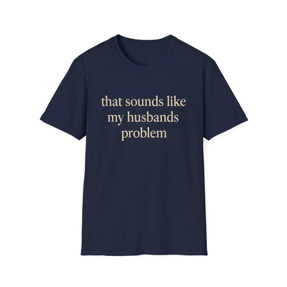 Lustiges Ehefrauen-T-Shirt, sarkastisches Ehe-Humor-Shirt, „Das klingt nach dem Problem meines Mannes“-Shirt, Jahrestagsgeschenk, Partner-T-Shirt mit Grafik für Damen