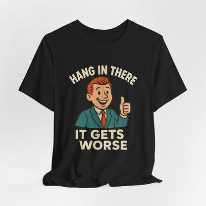 Lustiges T-Shirt mit sarkastischem Spruch: „Halt durch, es wird noch schlimmer.“ Schwarzer Humor, witziges Grafik-Shirt