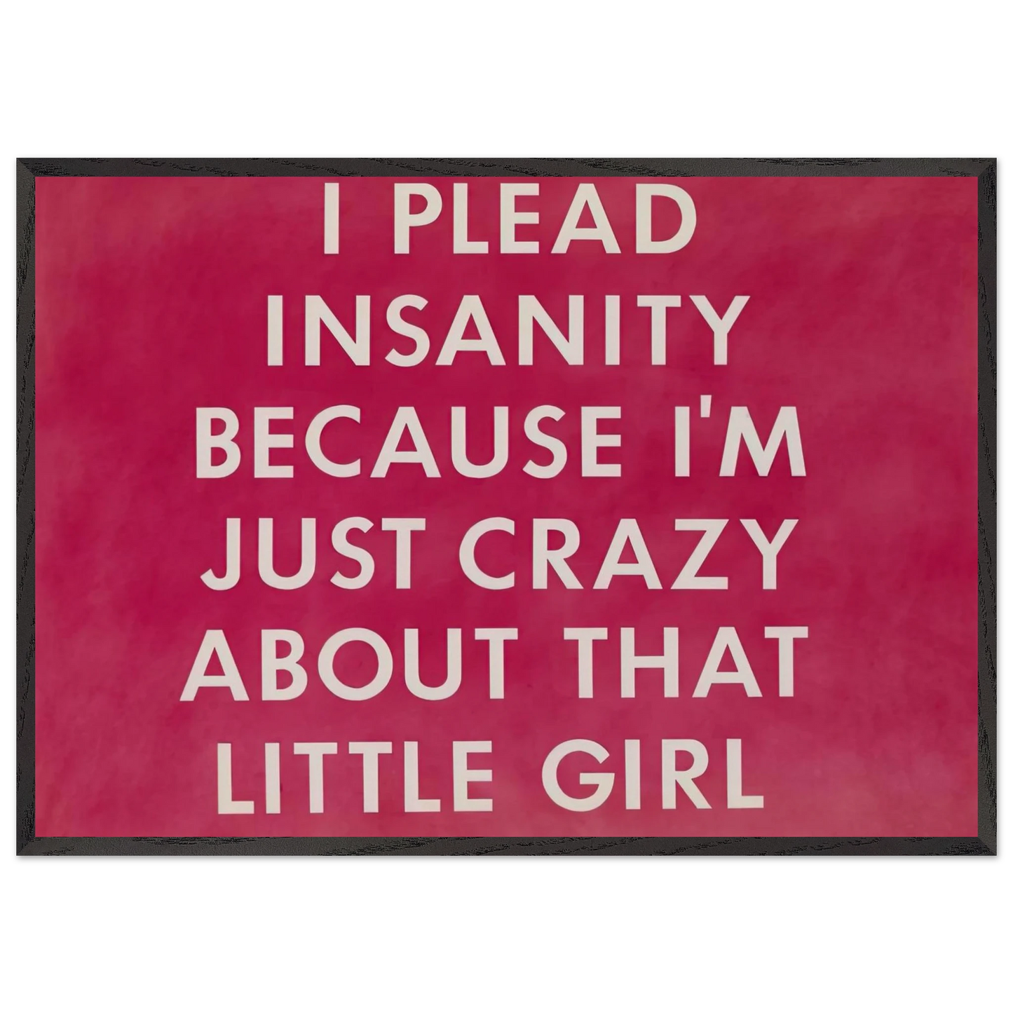 I PLEAD INSANITY BECAUSE I M JUST CRAZY ABOUT THAT GIRL 1976 - Edward Ruscha 70x100 cm / 28x40 inches Framed Art Print – Black Wooden Frame