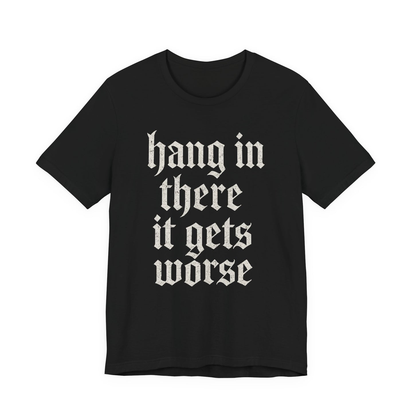 Schwarzer Humor – Durchhalten, es wird noch schlimmer! Lustiges, sarkastisches Zitat auf T-Shirt-Grafik.