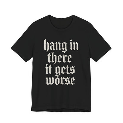 Schwarzer Humor – Durchhalten, es wird noch schlimmer! Lustiges, sarkastisches Zitat auf T-Shirt-Grafik.