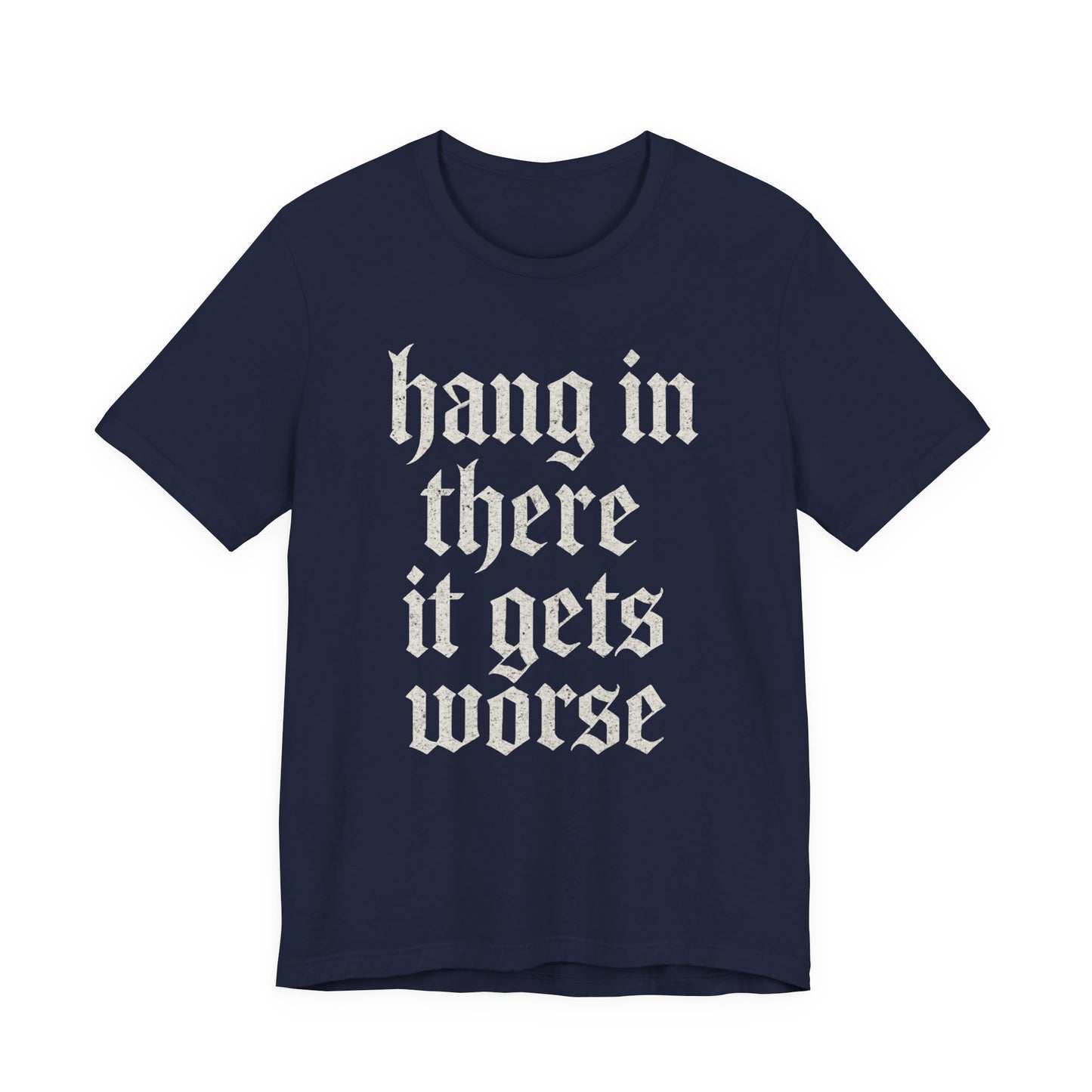 Schwarzer Humor – Durchhalten, es wird noch schlimmer! Lustiges, sarkastisches Zitat auf T-Shirt-Grafik.