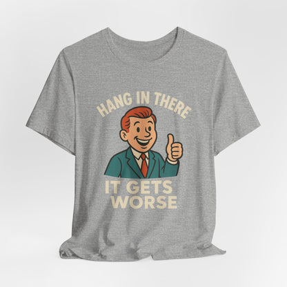 Lustiges T-Shirt mit sarkastischem Spruch: „Halt durch, es wird noch schlimmer.“ Schwarzer Humor, witziges Grafik-Shirt