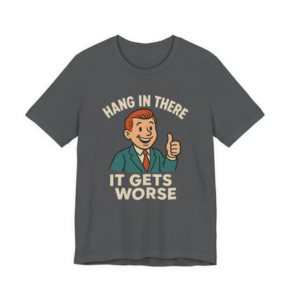 Lustiges T-Shirt mit sarkastischem Spruch: „Halt durch, es wird noch schlimmer.“ Schwarzer Humor, witziges Grafik-Shirt
