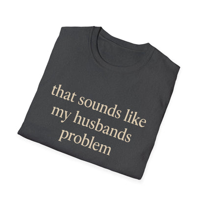 Lustiges Ehefrauen-T-Shirt, sarkastisches Ehe-Humor-Shirt, „Das klingt nach dem Problem meines Mannes“-Shirt, Jahrestagsgeschenk, Partner-T-Shirt mit Grafik für Damen