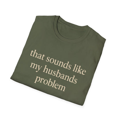 Lustiges Ehefrauen-T-Shirt, sarkastisches Ehe-Humor-Shirt, „Das klingt nach dem Problem meines Mannes“-Shirt, Jahrestagsgeschenk, Partner-T-Shirt mit Grafik für Damen