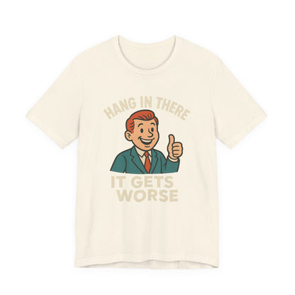 Lustiges T-Shirt mit sarkastischem Spruch: „Halt durch, es wird noch schlimmer.“ Schwarzer Humor, witziges Grafik-Shirt