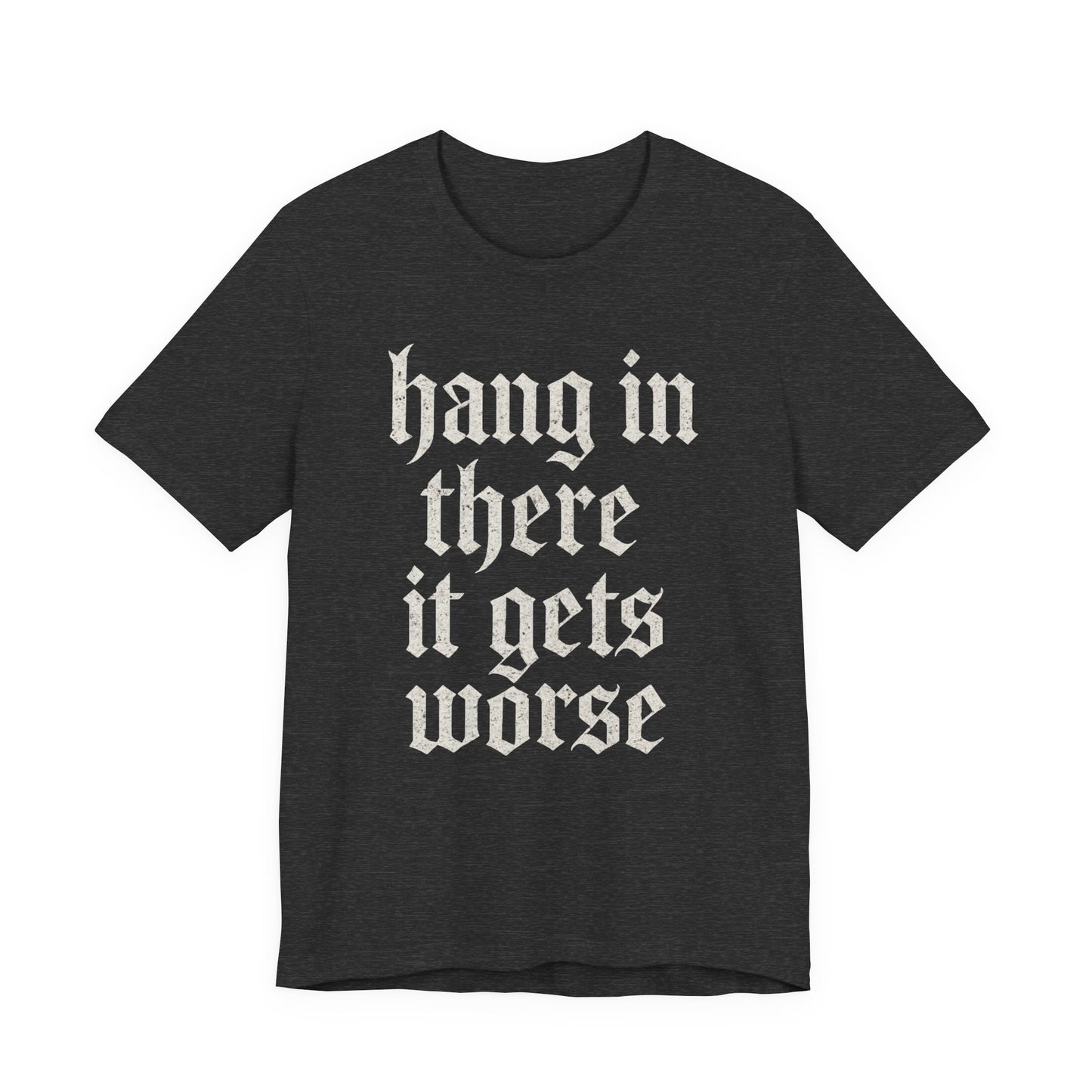 Schwarzer Humor – Durchhalten, es wird noch schlimmer! Lustiges, sarkastisches Zitat auf T-Shirt-Grafik.