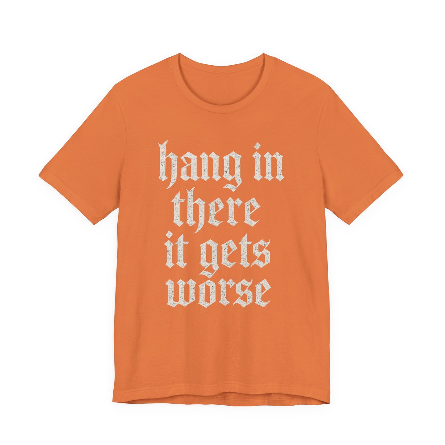 Schwarzer Humor – Durchhalten, es wird noch schlimmer! Lustiges, sarkastisches Zitat auf T-Shirt-Grafik.
