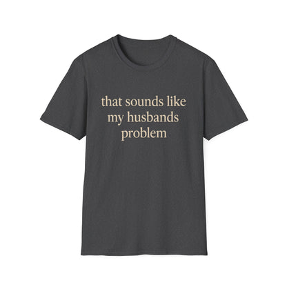 Lustiges Ehefrauen-T-Shirt, sarkastisches Ehe-Humor-Shirt, „Das klingt nach dem Problem meines Mannes“-Shirt, Jahrestagsgeschenk, Partner-T-Shirt mit Grafik für Damen