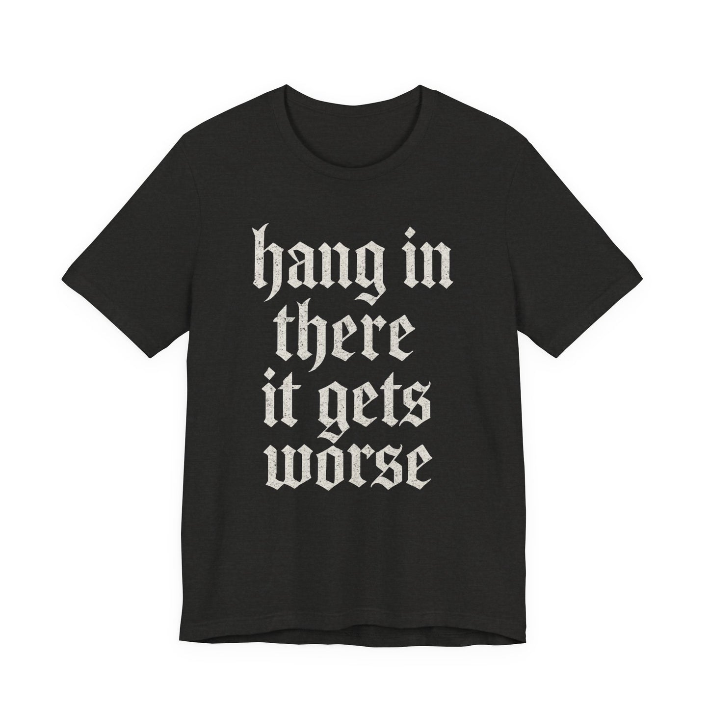 Schwarzer Humor – Durchhalten, es wird noch schlimmer! Lustiges, sarkastisches Zitat auf T-Shirt-Grafik.