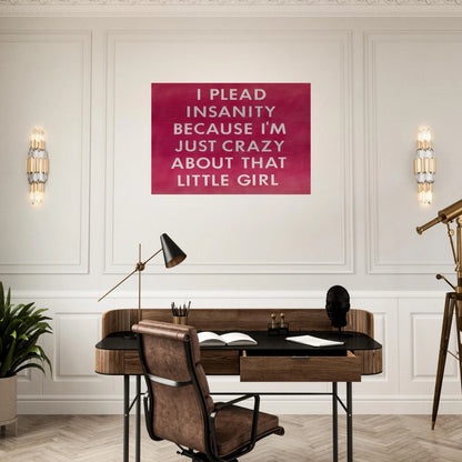 I PLEAD INSANITY BECAUSE I M JUST CRAZY ABOUT THAT GIRL 1976 - Edward Ruscha Brushed Aluminum Print - 70x100 cm / 28x40 inches | Edward Ruscha Aluminum Print | Edward Ruscha Prints
