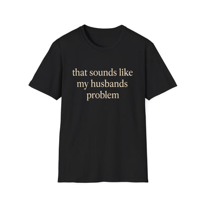 Lustiges Ehefrauen-T-Shirt, sarkastisches Ehe-Humor-Shirt, „Das klingt nach dem Problem meines Mannes“-Shirt, Jahrestagsgeschenk, Partner-T-Shirt mit Grafik für Damen