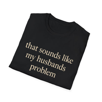 Lustiges Ehefrauen-T-Shirt, sarkastisches Ehe-Humor-Shirt, „Das klingt nach dem Problem meines Mannes“-Shirt, Jahrestagsgeschenk, Partner-T-Shirt mit Grafik für Damen
