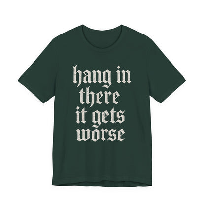 Schwarzer Humor – Durchhalten, es wird noch schlimmer! Lustiges, sarkastisches Zitat auf T-Shirt-Grafik.