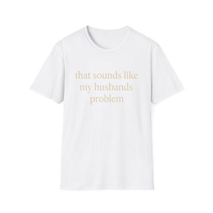 Lustiges Ehefrauen-T-Shirt, sarkastisches Ehe-Humor-Shirt, „Das klingt nach dem Problem meines Mannes“-Shirt, Jahrestagsgeschenk, Partner-T-Shirt mit Grafik für Damen