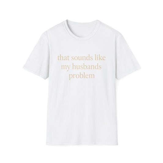 Lustiges Ehefrauen-T-Shirt, sarkastisches Ehe-Humor-Shirt, „Das klingt nach dem Problem meines Mannes“-Shirt, Jahrestagsgeschenk, Partner-T-Shirt mit Grafik für Damen